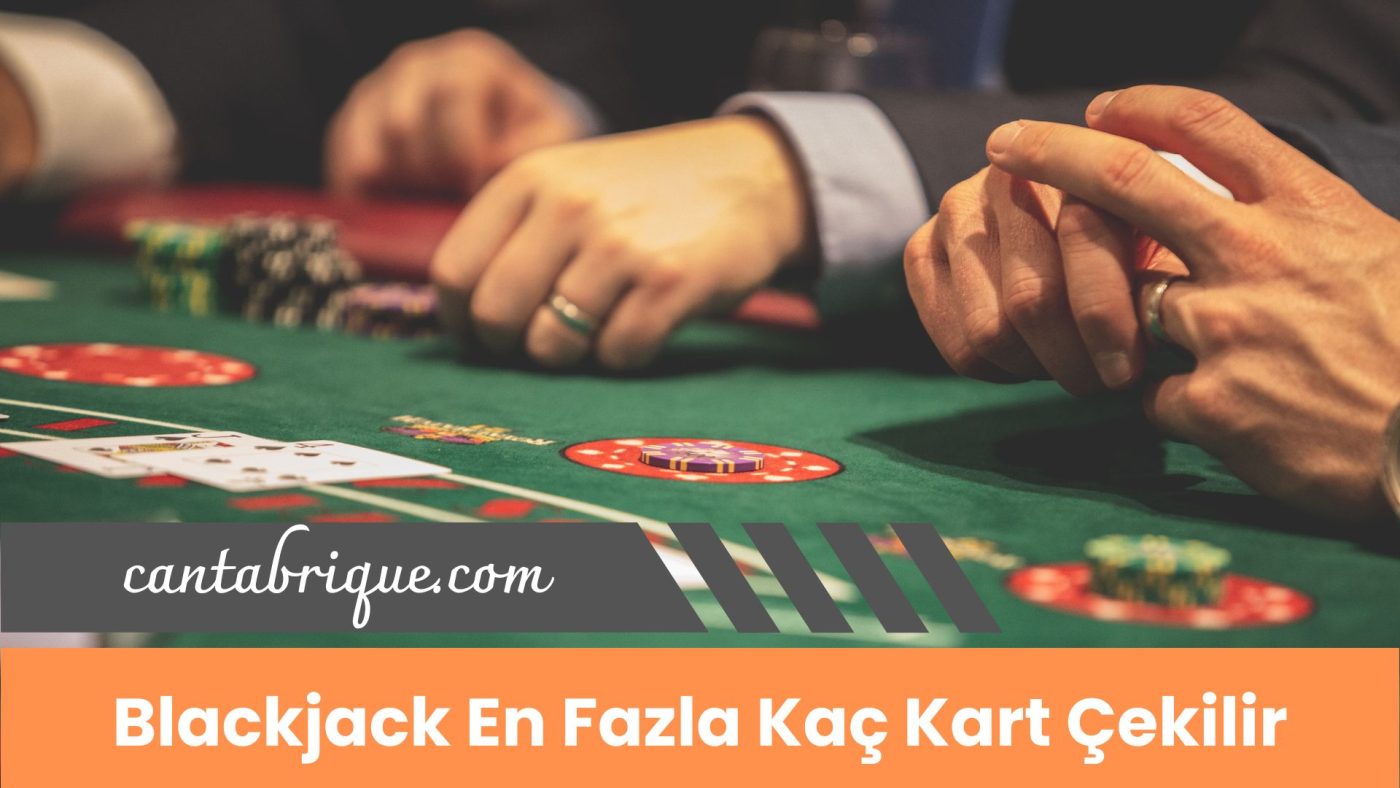Blackjack En Fazla Kaç Kart Çekilir